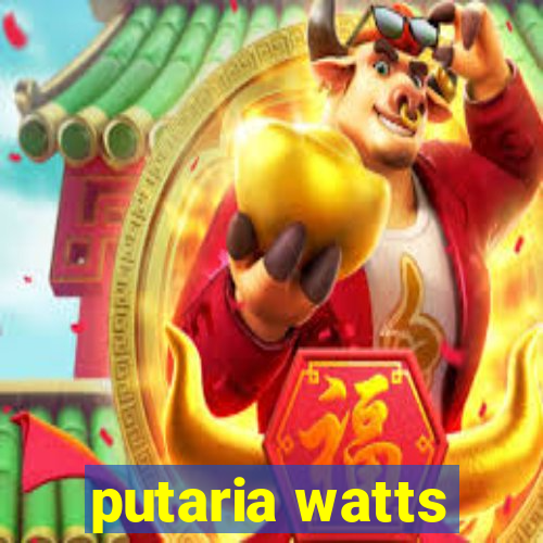 putaria watts